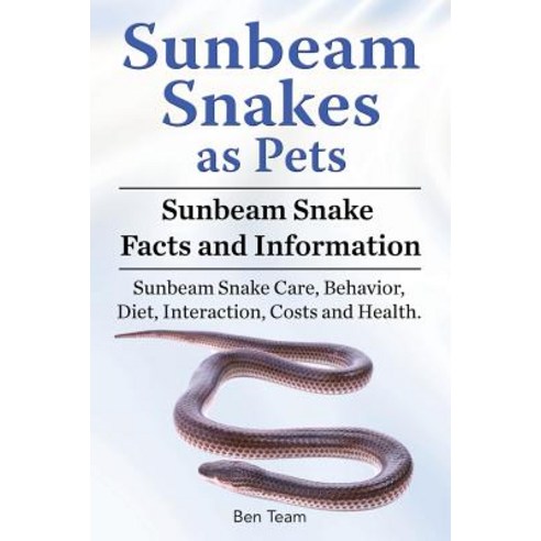 (영문도서) Sunbeam Snakes as Pets. Sunbeam Snake Facts and Information. Sunbeam Snake Care Behavior Di... Paperback, Zoodoo Publishing Sunbeam S..., English, 9781788650717