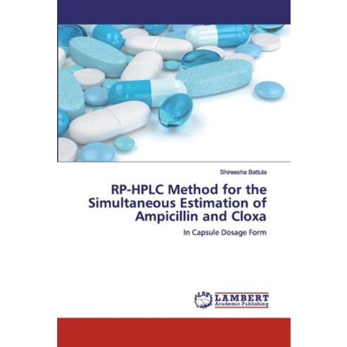 RP-HPLC Method for the Simultaneous Estimation of Ampicillin and Cloxa Paperback, LAP Lambert Academic Publishing