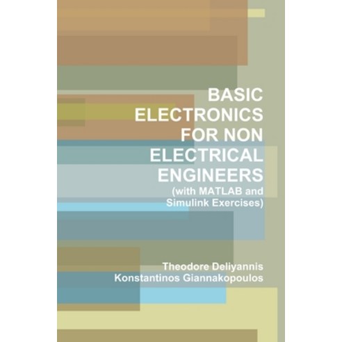 (영문도서) BASIC ELECTRONICS FOR NON ELECTRICAL ENGINEERS (with MATLAB and Simulink Exercises) Paperback, Lulu.com, English, 9781105708886