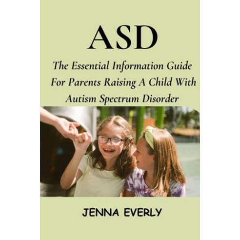 (영문도서) Asd: The Essential Information Guide For Parents Raising A Child With Autism Spectrum Disorder Paperback, Independently Published, English, 9798873218400