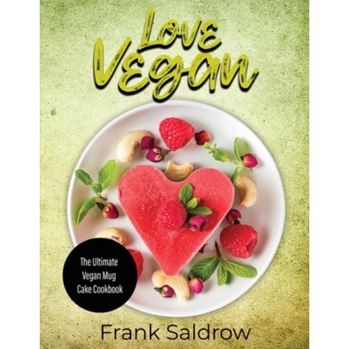 (영문도서) Love Vegan: The Ultimate Vegan Mug Cake Cookbook Paperback, Frank Saldrow, English, 9781802831481
