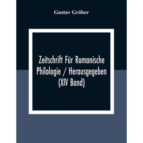 Zeitschrift Für Romanische Philologie / Herausgegeben (XIV Band) Paperback, Alpha Edition, English, 9789354309397