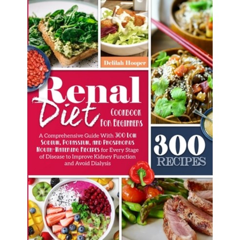 Renal Diet Cookbook For Beginners: A Comprehensive Guide With 300 Low Sodium Potassium and Phosphor... Paperback, Everooks Ltd, English, 9781914028427