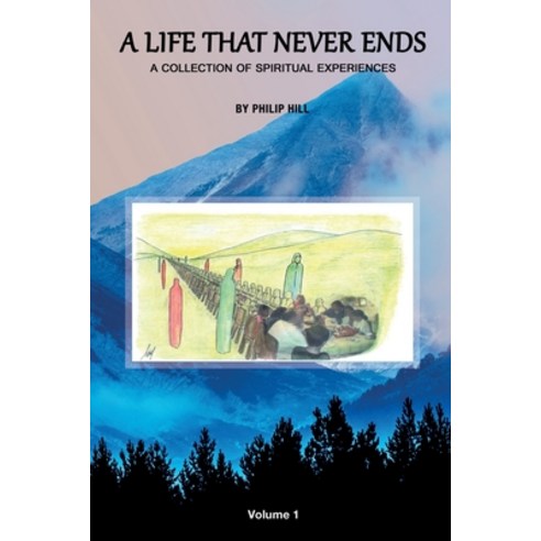 A Life That Never Ends - Vol. 1: A collection of spiritual experiences Paperback, Independently Published