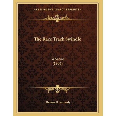 The Race Track Swindle: A Satire (1906) Paperback, Kessinger Publishing, English, 9781165644483