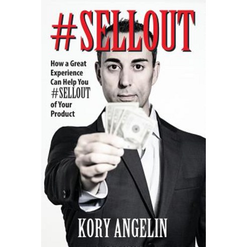 #sellout: How a Great Experience Can Help You #SELLOUT of Your Product Paperback, Outskirts Press