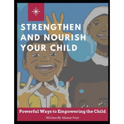 (영문도서) Strengthen and Nourish Your Child: Powerful Ways to Empowering the Child Paperback, Independently Published, English, 9798501013131