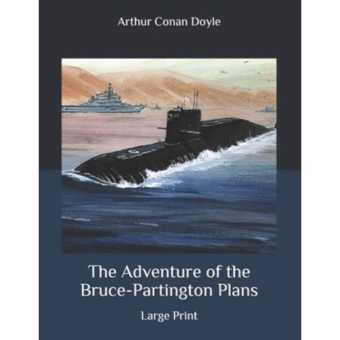 The Adventure of the Bruce-Partington Plans: Large Print Paperback, Independently Published