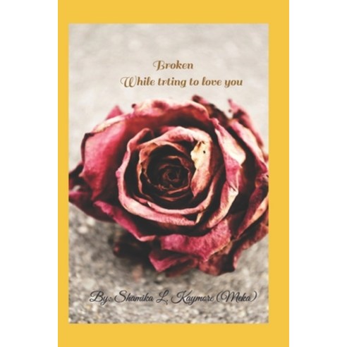 Broken while trying to love you Paperback, Independently Published, English, 9798711103967