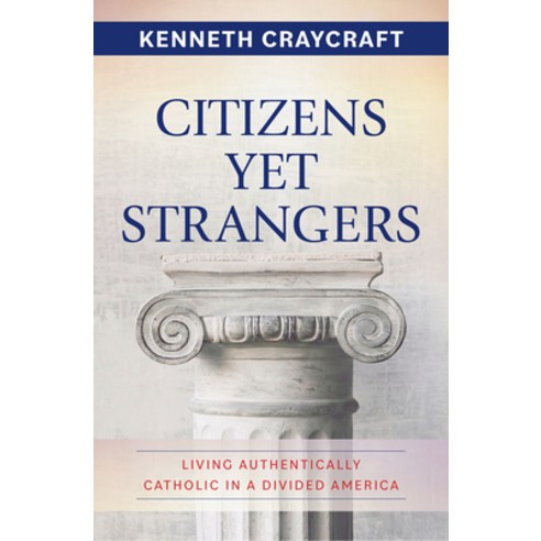 (영문도서) Citizens Yet Strangers: Living Authentically Catholic in a Divided America Paperback, Our Sunday Visitor, English, 9781639660810