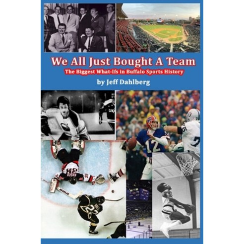We All Just Bought A Team: The Biggest What-Ifs in Buffalo Sports History Paperback, Nfb Publishing, English, 9781953610065