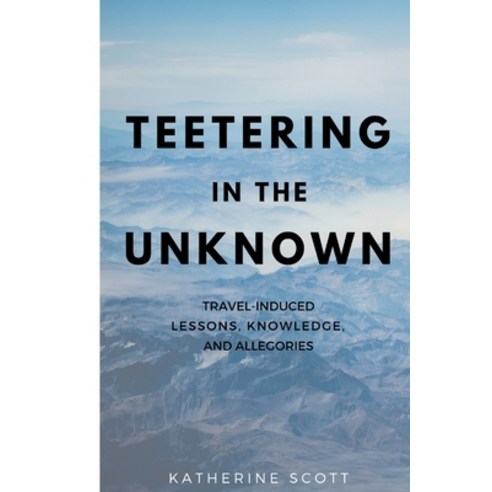 Teetering in the Unknown Paperback, Blurb, English, 9781034670162