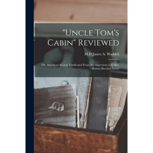(영문도서) Uncle Tom''s Cabin Reviewed: or American Society Vindicated From the Aspersions [of] Mrs. Har... Paperback, Legare Street Press, English, 9781014322654