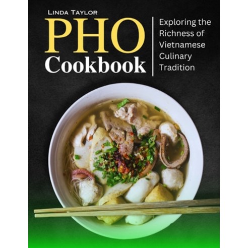 (영문도서) PHO Cookbook: Exploring the Richness of Vietnamese Culinary Tradition Paperback, Independently Published, English, 9798865671053