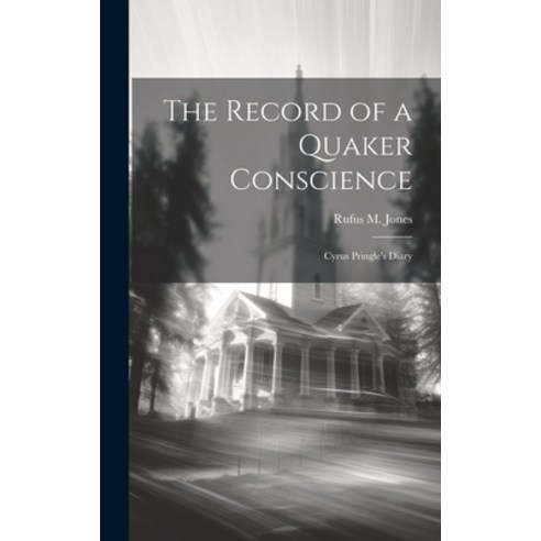 (영문도서) The Record of a Quaker Conscience: Cyrus Pringle''s Diary Hardcover, Legare Street Press, English, 9781019850671