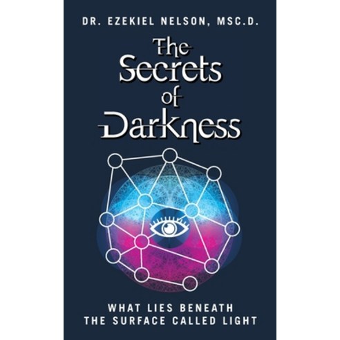 (영문도서) The Secrets Of Darkness: What Lies Beneath the Surface Called Light Paperback, Palmetto Publishing, English, 9798822906846