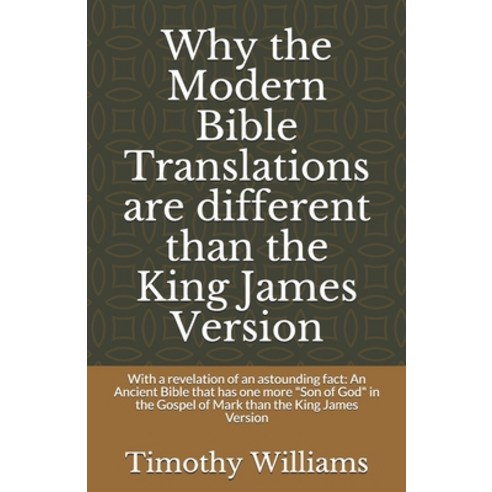 Why the Modern Bible Translations are different than the King James Version: With the revelation of ... Paperback, Independently Published