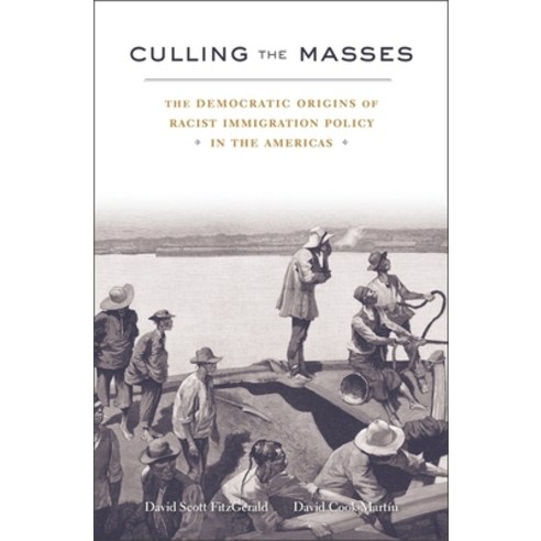 Culling the Masses: The Democratic Origins of Racist Immigration Policy in the Americas Hardcover, Harvard University Press