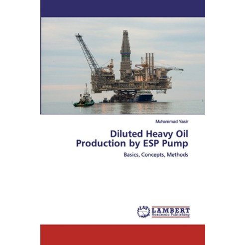 Diluted Heavy Oil Production by ESP Pump Paperback, LAP Lambert Academic Publishing