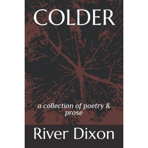 Colder: A Collection of Poetry & Prose Paperback, Independently Published