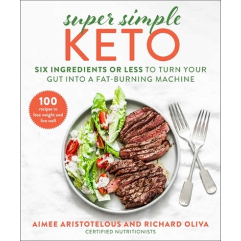 Super Simple Keto: Six Ingredients or Less to Turn Your Gut Into a Fat-Burning Machine Hardcover, Skyhorse Publishing, English, 9781510765481