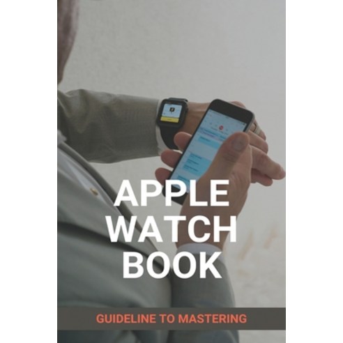 Apple Watch Book: Guideline To Mastering: Apple Watch: Target Paperback, Independently Published, English, 9798730037632