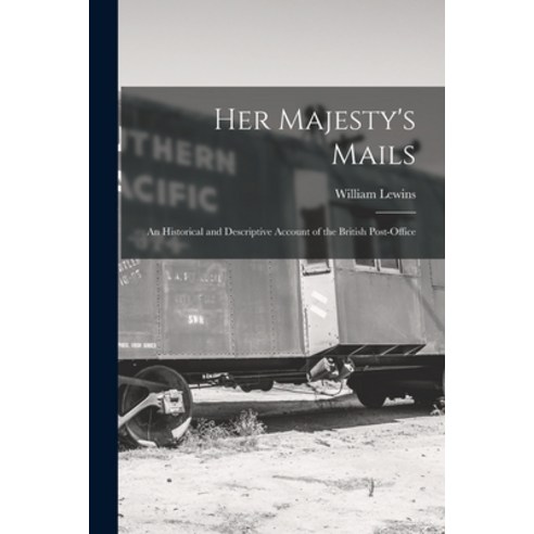 (영문도서) Her Majesty''s Mails: An Historical and Descriptive Account of the British Post-Office Paperback, Legare Street Press, English, 9781016928601