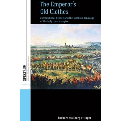 The Emperor''s Old Clothes: Constitutional History and the Symbolic Language of the Holy Roman Empire Paperback, Berghahn Books