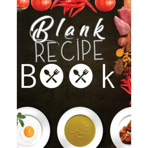 (영문도서) Blank Recipe Book: Blank Recipe Book To Write In Blank Cooking Book Recipe Journal 100 Recipe... Paperback, Tilcan Group Limited, English, 9781801336703