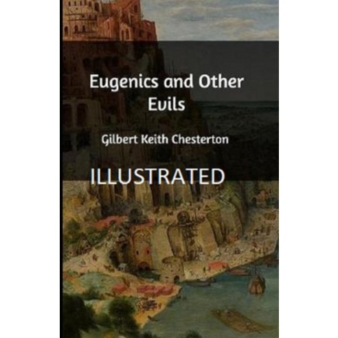 Eugenics and Other Evils Illustrated Paperback, Independently Published