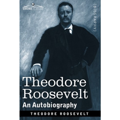 Theodore Roosevelt: An Autobiography--Original Illustrated Edition Hardcover, Cosimo Classics, English, 9781646791873