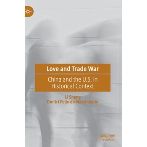 Love and Trade War: China and the U.S. in Historical Context Hardcover, Palgrave MacMillan, English, 9789813348967