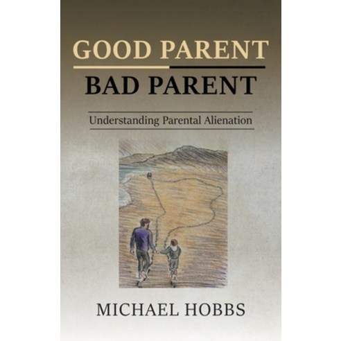 Good Parent - Bad Parent: Understanding Parental Alienation Paperback, New Generation Publishing