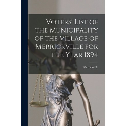 (영문도서) Voters'' List of the Municipality of the Village of Merrickville for the Year 1894 [microform] Paperback, Legare Street Press, English, 9781015056275