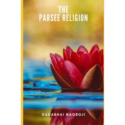 The Parsee Religion Paperback, Independently Published