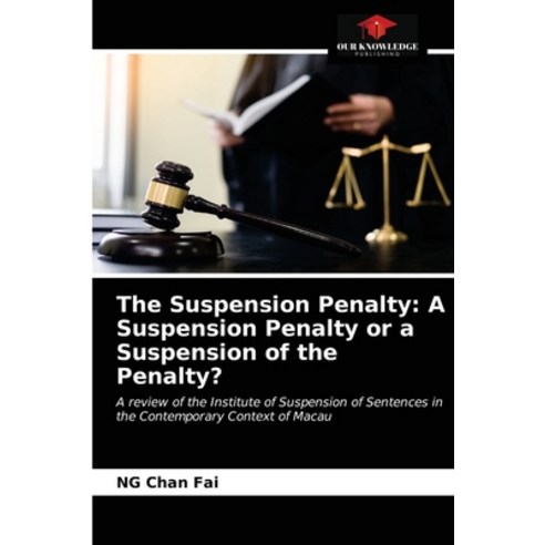 (영문도서) The Suspension Penalty: A Suspension Penalty or a Suspension of the Penalty? Paperback, Our Knowledge Publishing, English, 9786203166699