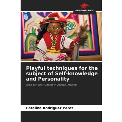 (영문도서) Playful techniques for the subject of Self-knowledge and Personality Paperback, Our Knowledge Publishing, English, 9786206328414
