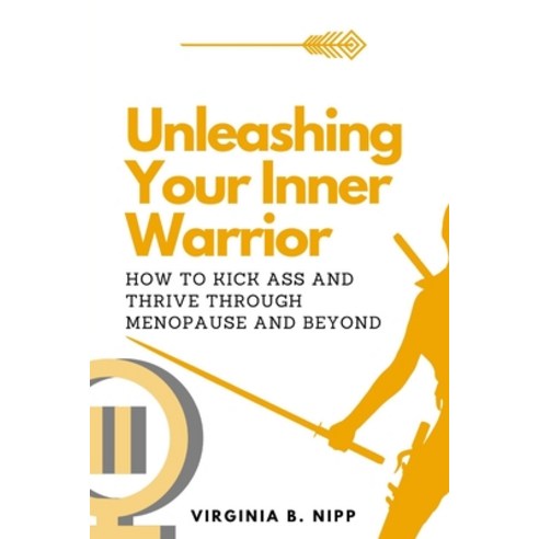 (영문도서) Unleashing Your Inner Warrior: How to Kick Ass and Thrive Through Menopause and Beyond Paperback, Independently Published, English, 9798390852934