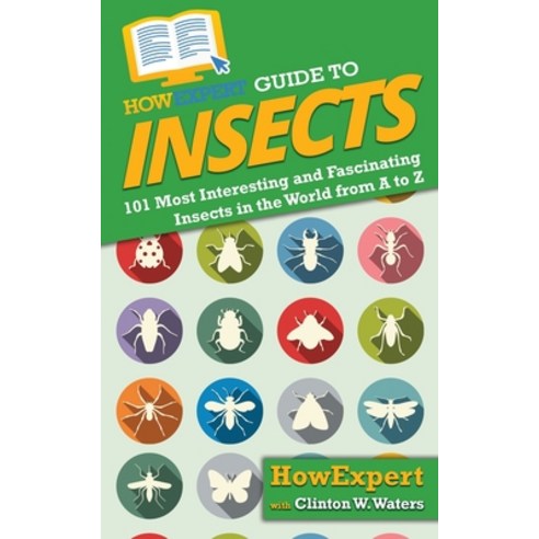 HowExpert Guide to Insects: 101 Most Interesting and Fascinating Insects in the World from A to Z Paperback, English, 9781648916441