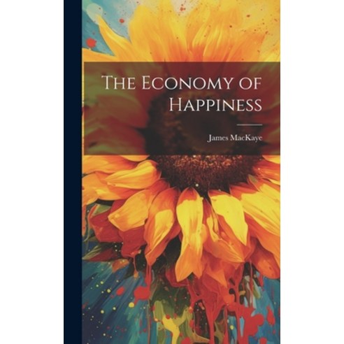 (영문도서) The Economy of Happiness Hardcover, Legare Street Press, English, 9781019470503