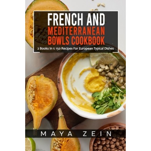 (영문도서) French And Mediterranean Bowls Cookbook: 2 Books In 1: 150 Recipes For European Typical Dishes Paperback, Independently Published, English, 9798467158846