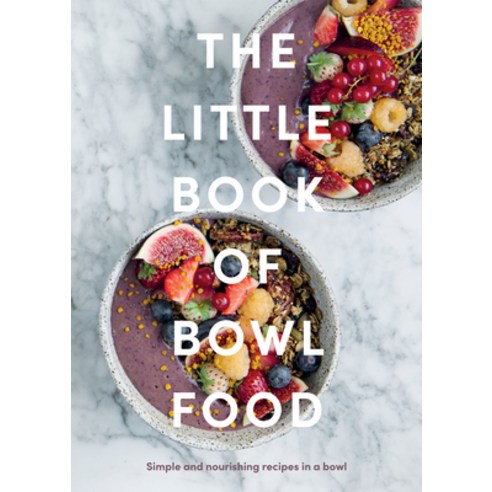 (영문도서) The Little Book of Bowl Food: Simple and Nourishing Recipes in a Bowl Hardcover, Quadrille Publishing, English, 9781837830275