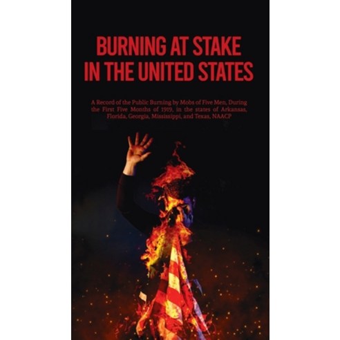 (영문도서) Burning At Stake In the United States Hardcover Hardcover, Lushena Books Inc, English, 9781639232475