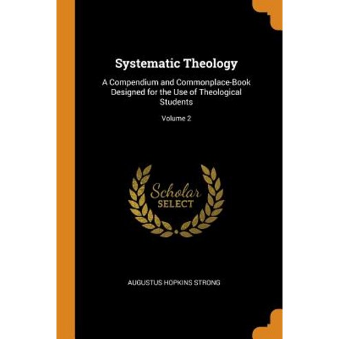 (영문도서) Systematic Theology: A Compendium and Commonplace-Book Designed for the Use of Theological St... Paperback, Franklin Classics, English, 9780341874508