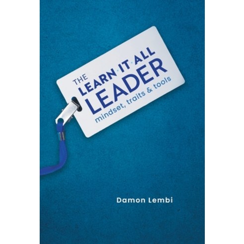 (영문도서) The Learn-It-All Leader: Mindset Traits and Tools Hardcover, Lioncrest Publishing, English, 9781544541655