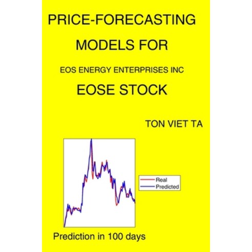 Price-Forecasting Models for Eos Energy Enterprises Inc EOSE Stock Paperback, Independently Published, English, 9798740495040