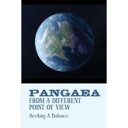 Pangaea From A Different Point Of View: Seeking A Balance: History Of Civilization & Culture Paperback, Independently Published, English, 9798745261695