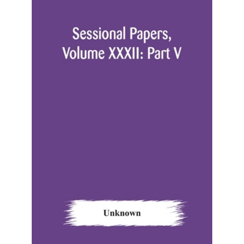 Sessional Papers Volume XXXII: Part V Third Session Ninth Legislature of the Province of Ontario ... Hardcover, Alpha Edition, English, 9789354177583