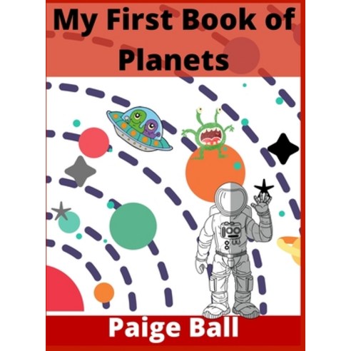 (영문도서) My First Book of Planets: All About the Solar System for Kids Ages 4-12 (200+ Pictures) Hardcover, Paige Ball, English, 9783985567812