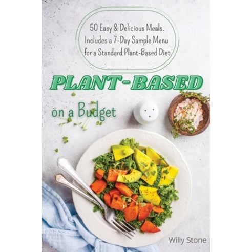 Plant-Based on a Budget: 50 Easy and Delicious Meals. Includes a 7-Day Sample Menu for a Standard Pl... Paperback, Alex Suzzi International Gr..., English, 9781914154454